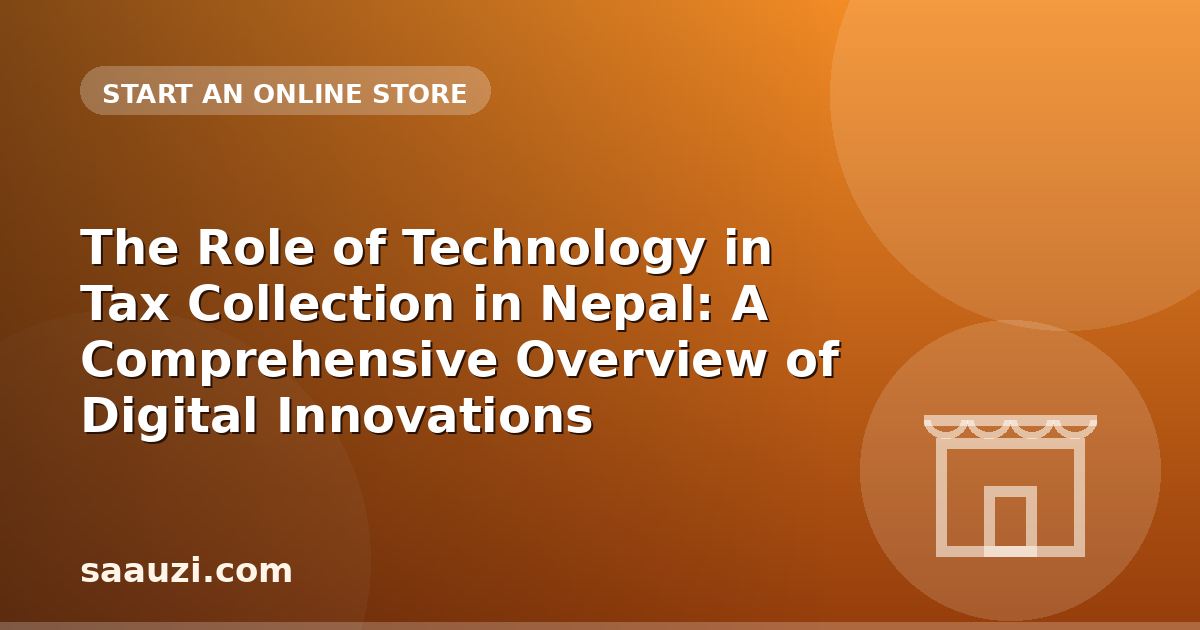 The Role of Technology in Tax Collection in Nepal: A Comprehensive Overview of Digital Innovations