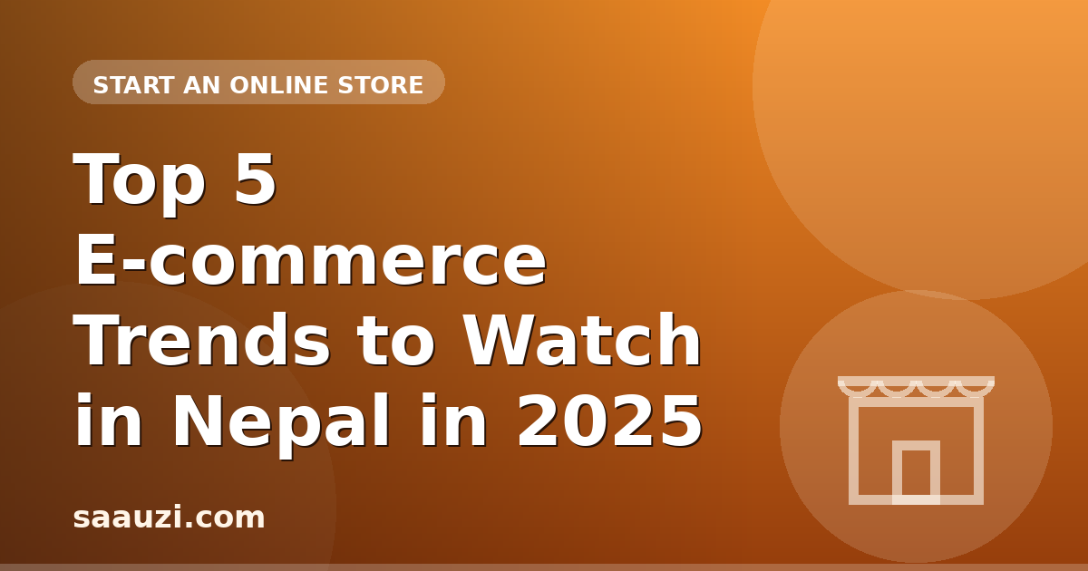 Top 5 E-commerce Trends to Watch in Nepal in 2025