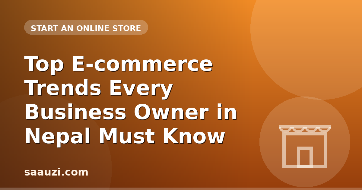 Top E-commerce Trends Every Business Owner in Nepal Must Know