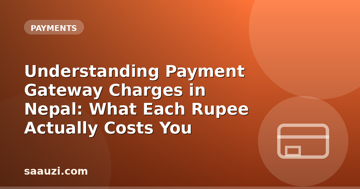 Understanding Payment Gateway Charges in Nepal: What Each Rupee Actually Costs You