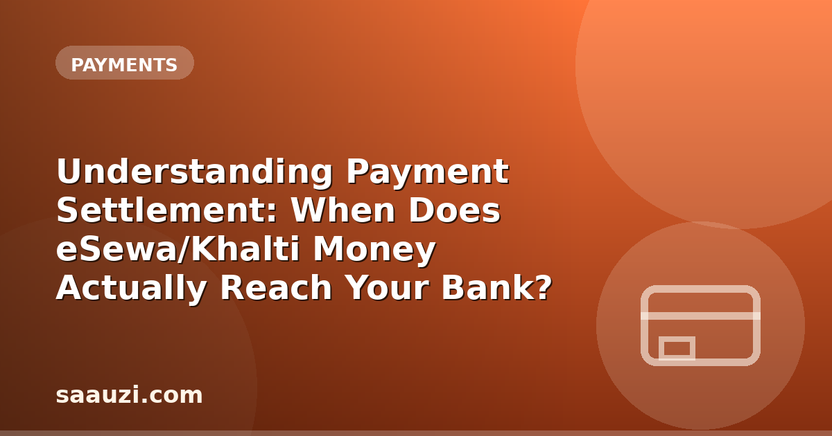 Understanding Payment Settlement: When Does eSewa/Khalti Money Actually Reach Your Bank?