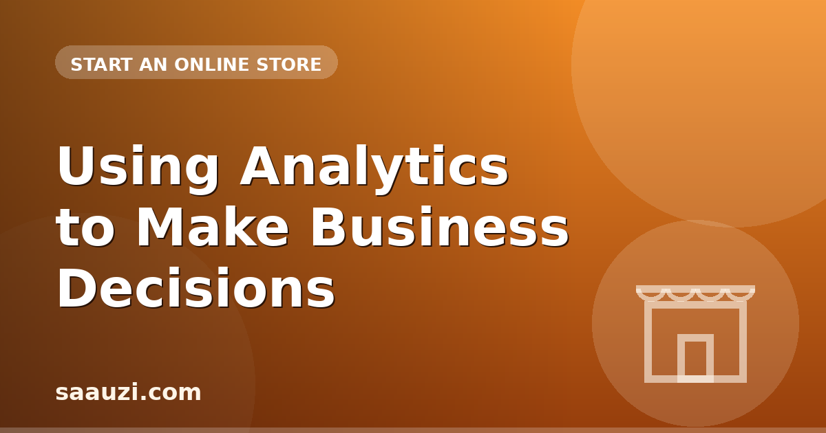 Using Analytics to Make Business Decisions