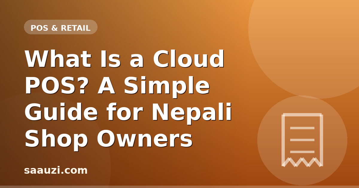 What Is a Cloud POS? A Simple Guide for Nepali Shop Owners