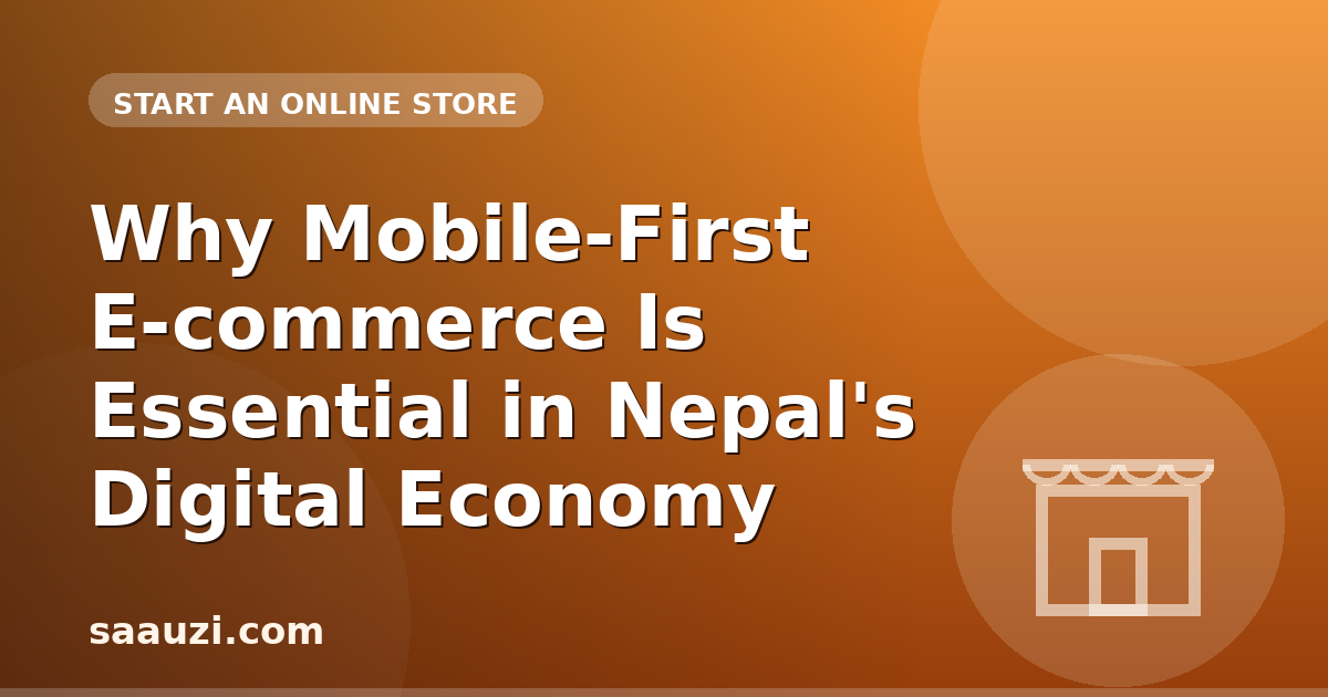 Why Mobile-First E-commerce Is Essential in Nepal's Digital Economy
