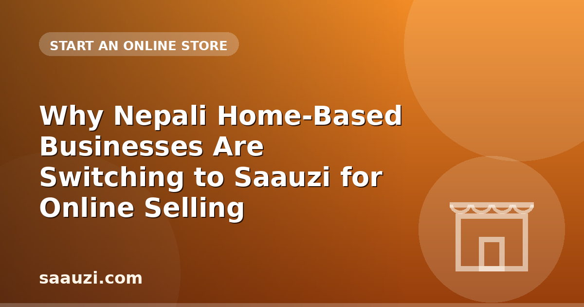 Why Nepali Home-Based Businesses Are Switching to Saauzi for Online Selling