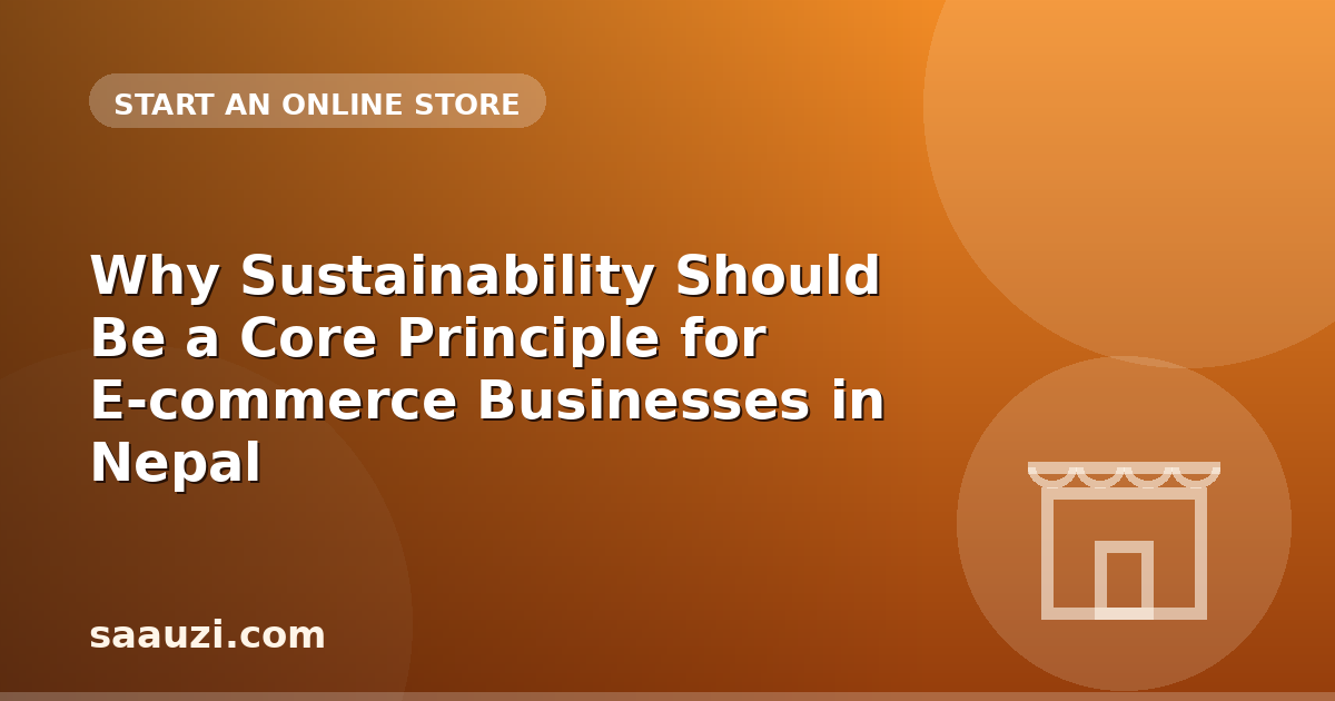 Why Sustainability Should Be a Core Principle for E-commerce Businesses in Nepal